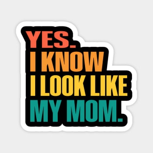 Yes I Know I Look Like My Mom Mother'S Day Fuuny Daughters Magnet