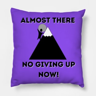 Almost There No giving up now Pillow