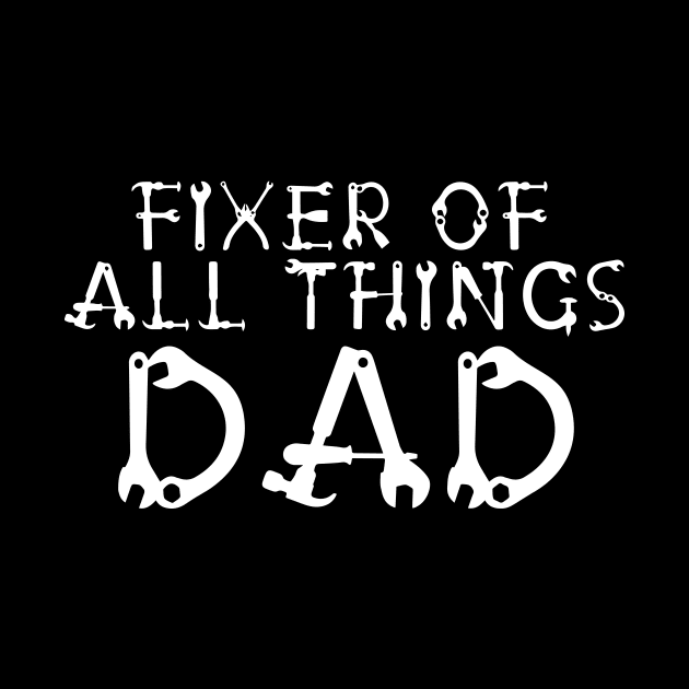 Fathers Day - Dad. Fixer Of Things - Fixer Of All The Things by ArchmalDesign