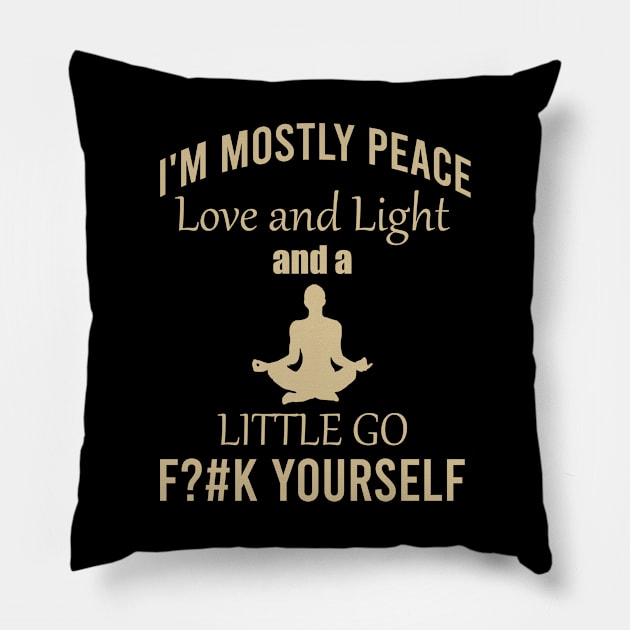 I'm mostly peace love and light and a little go fck yourself Pillow by cypryanus