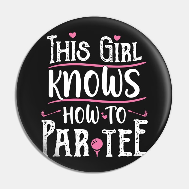 This Girl Knows How To Par Tee - Funny Lets Party Golf Gift print Pin by theodoros20