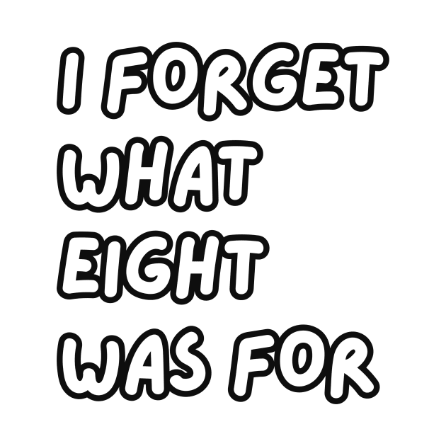 i forget what eight was for by IJMI