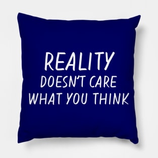 Reality Doesn't Care Pillow