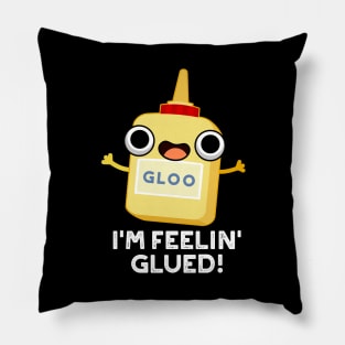 I'm Feelin Glued Funny Glue Pun Pillow