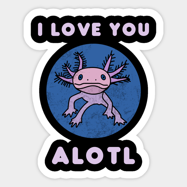 I Love You Alotl Funny Kids T-shirt Cute Axolotl Lizard Shirt Axolotl Questions Vintage Cute Axolotl Sayings Mexican Salamander Walking Fish - I Love You Alotl - Sticker | TeePublic I Love You Alotl Funny Kids T-shirt Cute Axolotl Lizard Shirt Axolotl Questions Vintage Cute Axolotl Sayings Mexican Salamander Walking Fish - I Love You Alotl - Sticker | TeePublic