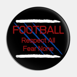 Football Respect all Fear None Pin