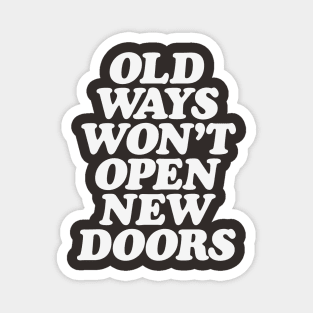 Old Ways Won't Open New Doors Magnet