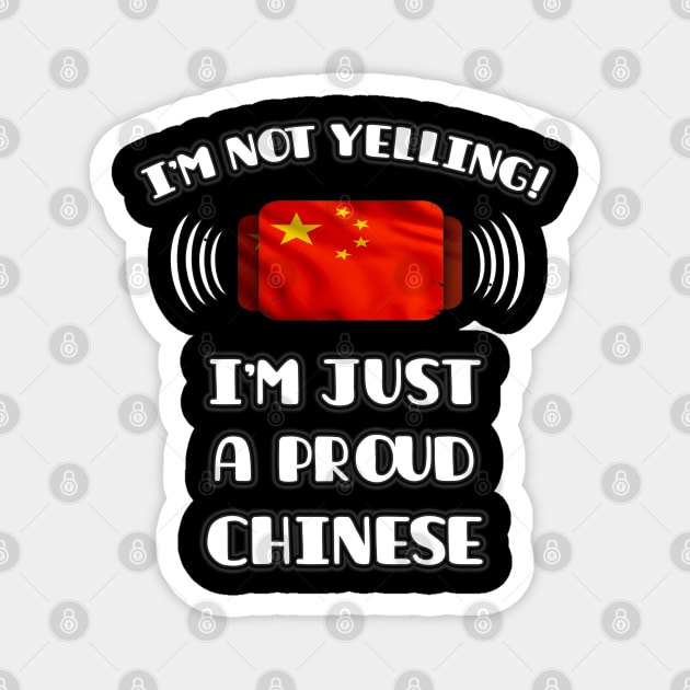 I'm Not Yelling I'm A Proud Chinese - Gift for Chinese With Roots From China Magnet by Country Flags