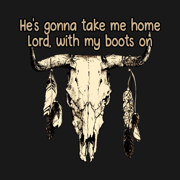 He's Gonna Take Me Home Lord, With My Boots On Love Music Bull-Skull by Terrence Torphy