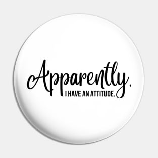 apparently i have an attitude Pin