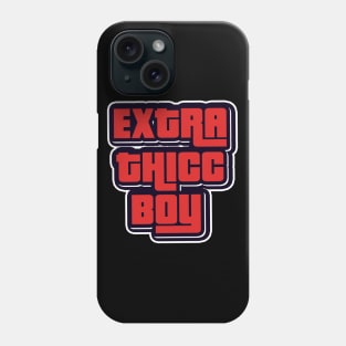 EXTRA THICC BOY Phone Case