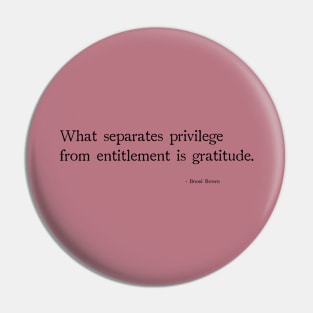 What separates privilege from entitlement is gratitude Pin