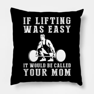 Lift & Laugh: If Lifting Was Easy, It'd Be Called Your Mom! Pillow