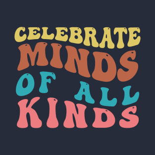 Celebrate Minds of All Kinds Autism Awareness Neurodiversity Groovy T-Shirt