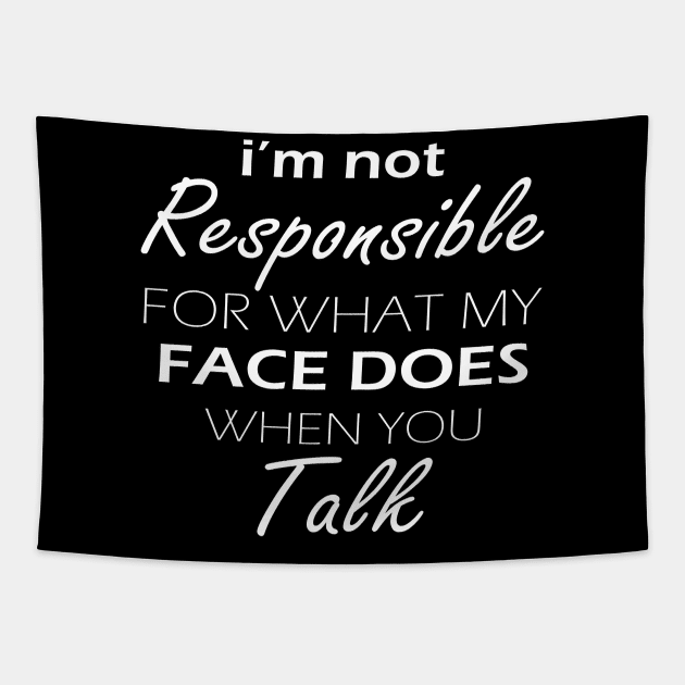 i'm not responsible for what my face does when you talk gift Tapestry by CHNSHIRT