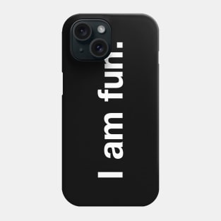 I am fun. Phone Case