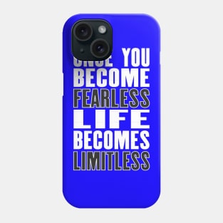 Inspiring motivation quote with text Once You Become Fearless Life Becomes Limitless Phone Case