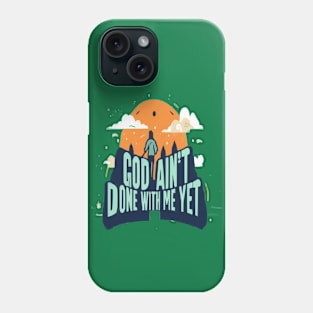 god ain't done with me yet Phone Case