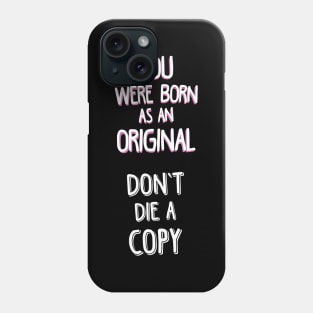 YOU WERE BORN AS AN ORIGINAL. DON'T DIE A COPY. Phone Case