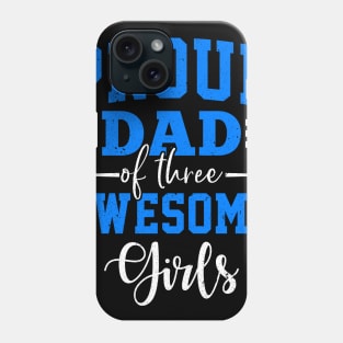 Proud Dad Of Three Awesome Girls Phone Case