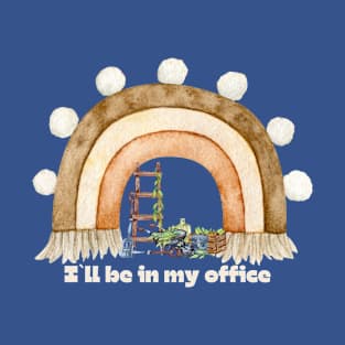 I`ll be in my office, gardening lover T-Shirt