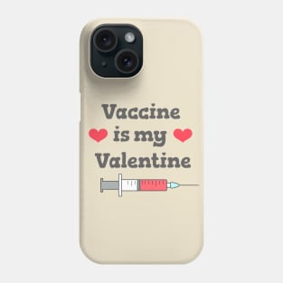 Vaccine Is My Valentine | Covid Valentine's Day Phone Case