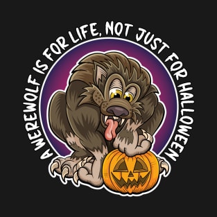 A werewolf is for life, not just for Halloween. Cartoon werewolf with pumpkin design. T-Shirt