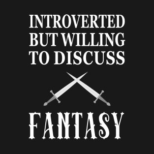 Introverted But Willing to Discuss Fantasy T-Shirt