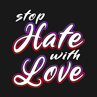 Stop Hate With Love T-Shirt