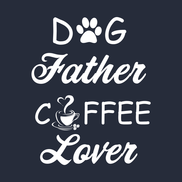 Dog Father Coffee Lover by teegear