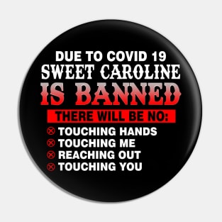 Due to Covid 19 Sweet Caroline is Banned Pin