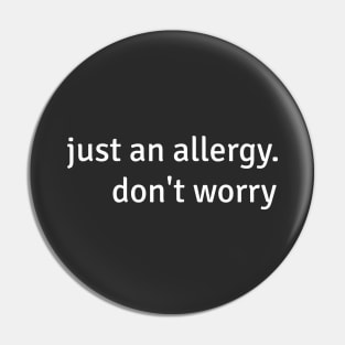 Just an allergy Pin