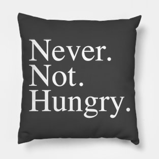 Never. Not. Hungry. Pillow