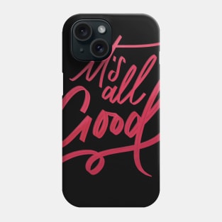 it is all good Phone Case