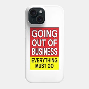 Going Out of Business, Everything Must Go. Phone Case