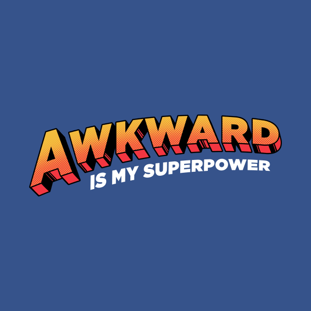 Awkward is My Superpower by Tobe_Fonseca