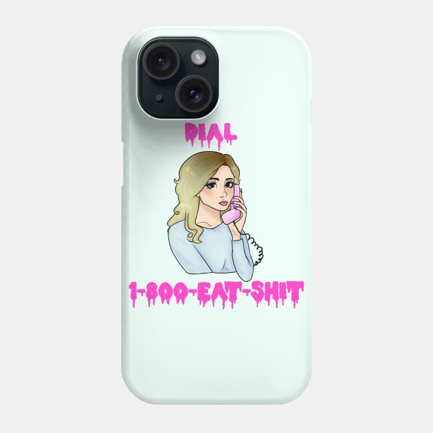 DIAL 1-800-EAT-SHIT Phone Case by ShinyBat