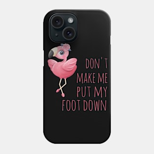 Don't make me put my foot down Phone Case