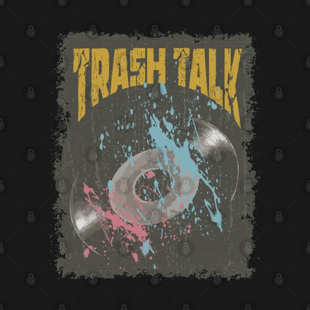 Trash Talk Vintage Vynil by K.P.L.D.S.G.N