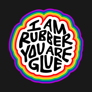 I Am Rubber You Are Glue Word Art T-Shirt