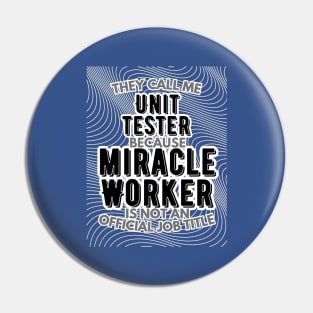 They call me Unit Tester because Miracle Worker is not an official job title | Colleague | Boss | Subordiante | Office Pin