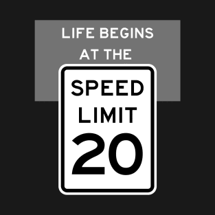 Life Begins at the Speed Limit 20 T-Shirt