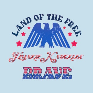 BRAVE FRANKIE KNUCKLES - LAND OF THE FREE T-Shirt