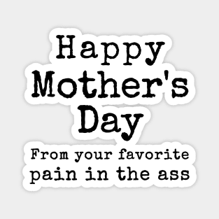 Happy Mother's Day from your Favorite Pain in the Neck Magnet