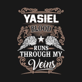 Yasiel Name T Shirt - Yasiel Blood Runs Through My Veins Gift Item T-Shirt