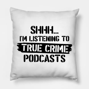 Shh.. I'm Listening To True Crime Podcasts Pillow