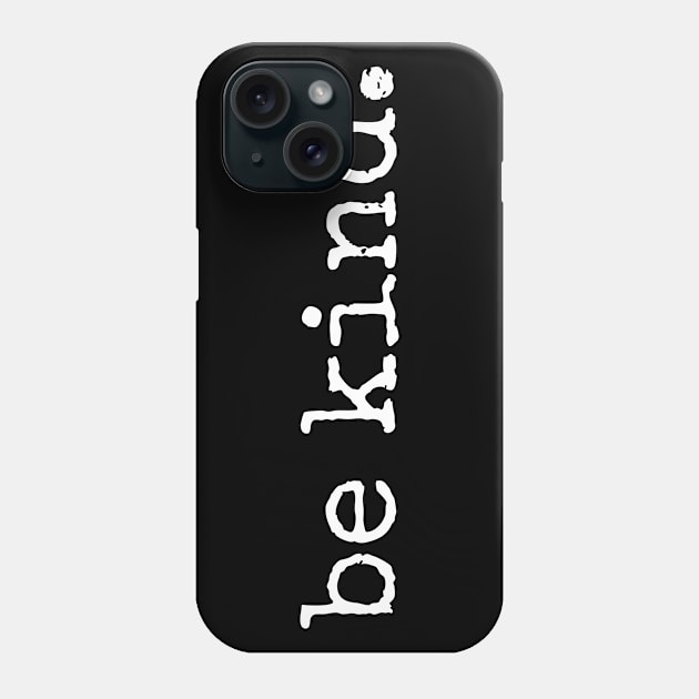 Be kind Phone Case by MadebyTigger