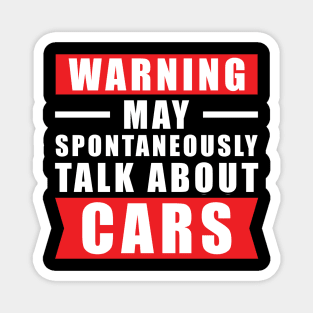 Warning May Spontaneously Talk About Cars - Funny Car Quote Magnet