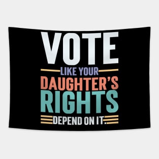 Vote Like Your Daughter’s Rights Depend On It v3 Tapestry