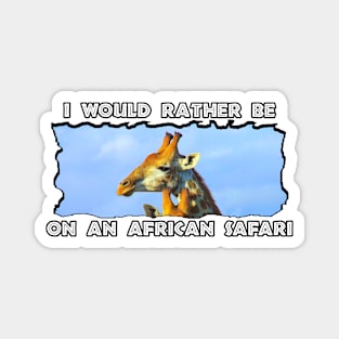 I Would Rather Be On An African Safari Blue Sky Giraffe Magnet